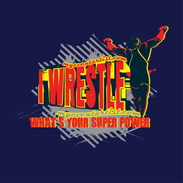 I WRESTLE WHATS YOUR SUPER POWER TSHIRT DESIGN FOR PRINT